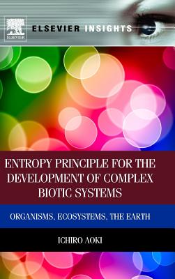 Entropy Principle for the Development of Complex Biotic Systems: Organisms, Ecosystems, the Earth - Aoki, Ichiro