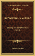 Entruckt in Die Zukunft: Sozialpolitischer Roman (1895)