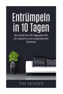 Entrumpeln in 10 Tagen: Ein Einfacher 10-Tagesplan Fur Ein Sauberes Und Aufgeraumtes Zuhause