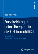 Entscheidungen Beim Ubergang in Die Elektromobilitat: Technische Und Betriebswirtschaftliche Aspekte