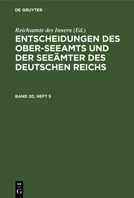 Entscheidungen Des Ober-Seeamts Und Der Seemter Des Deutschen Reichs. Band 20, Heft 5 - Reichsamte Des Innern (Editor)