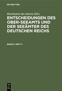 Entscheidungen Des Ober-Seeamts Und Der Seemter Des Deutschen Reichs. Band 5, Heft 3