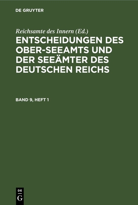 Entscheidungen Des Ober-Seeamts Und Der Seemter Des Deutschen Reichs. Band 9, Heft 1 - Reichsamte Des Innern (Editor)