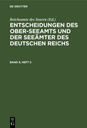 Entscheidungen Des Ober-Seeamts Und Der Seemter Des Deutschen Reichs. Band 9, Heft 5