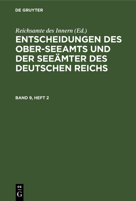 Entscheidungen Des Ober-Seeamts Und Der See?mter Des Deutschen Reichs. Band 9, Heft 5 - Reichsamte Des Innern (Editor)