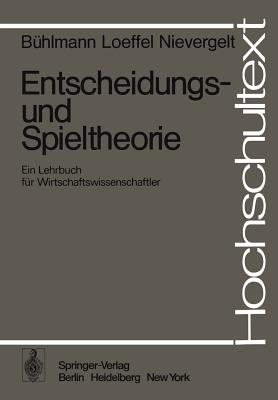 Entscheidungs- Und Spieltheorie: Ein Lehrbuch Fur Wirtschaftswissenschaftler - B?hlmann, H, and Loeffel, H, and Nievergelt, E