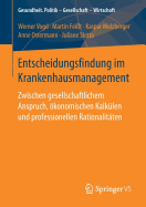 Entscheidungsfindung Im Krankenhausmanagement: Zwischen Gesellschaftlichem Anspruch, konomischen Kalklen Und Professionellen Rationalitten