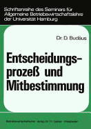 Entscheidungsproze und Mitbestimmung: Ein Beitrag zur Grundlagendiskussion um die Demokratisierung von Unternehmungen