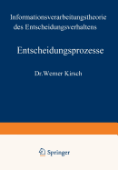 Entscheidungsprozesse: Zweiter Band: Informationsverarbeitungstheorie Des Entscheidungsverhaltens