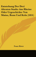 Entstehung Der Drei Altesten Stadte Am Rheine Oder Urgeschichte Von Mainz, Bonn Und Koln (1851)