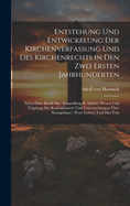 Entstehung Und Entwickelung Der Kirchenverfassung Und Des Kirchenrechts in Den Zwei Ersten Jahrhunderten: Nebst Einer Kritik Der Abhandlung R. Sohm's 'wesen Und Ursprung Des Katholizismus' Und Untersuchungen ?ber 'evangelium', 'wort Gottes', Und Das Trin