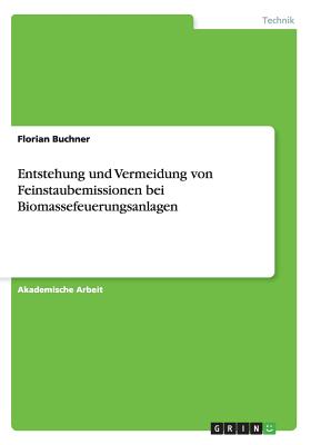 Entstehung Und Vermeidung Von Feinstaubemissionen Bei Biomassefeuerungsanlagen - Buchner, Florian