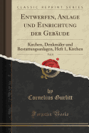 Entwerfen, Anlage Und Einrichtung Der Geb?ude, Vol. 8: Kirchen, Denkm?ler Und Bestattungsanlagen, Heft 1, Kirchen (Classic Reprint)