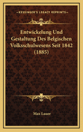 Entwickelung Und Gestaltung Des Belgischen Volksschulwesens Seit 1842 (1885)