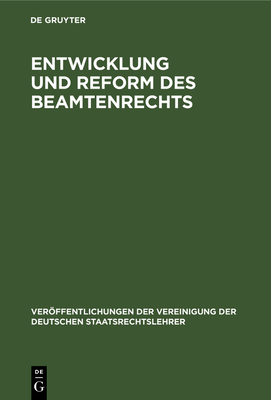 Entwicklung Und Reform Des Beamtenrechts: Die Reform Des Wahlrechts. Berichte - Gerber, Hans (Contributions by), and Merkl, Adolf (Contributions by), and Pohl, Heinrich (Contributions by)