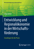 Entwicklung Und Regionalokonomie in Der Wirtschaftsforderung: Grundlagen Fur Die Praxis