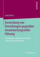 Entwicklung Von Einstellungen Gegenuber Verantwortungsvoller Fuhrung: Eine Design-Based Research Studie in Der Executive Education