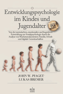 Entwicklungspsychologie: Von der Motorischen, Emotionalen & Kognitiven Entwicklung zur Sozialpsychologie durch die Analyse von Wachstumskontexten: Familie, Schule & Digitale Gemeinschaften +eBook PDF