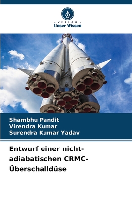 Entwurf einer nicht-adiabatischen CRMC-?berschalld?se - Pandit, Shambhu, and Kumar, Virendra, and Yadav, Surendra Kumar