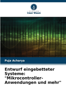 Entwurf eingebetteter Systeme: "Mikrocontroller-Anwendungen und mehr" - Acharya, Puja