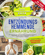 Entzndungshemmende Ernhrung: Ihr Kochbuch, um chronische Entzndungen im Krper zu bekmpfen, Bauchfett zu reduzieren und das Immunsystem zu strken. Mit traditionellen deutschen Rezepten