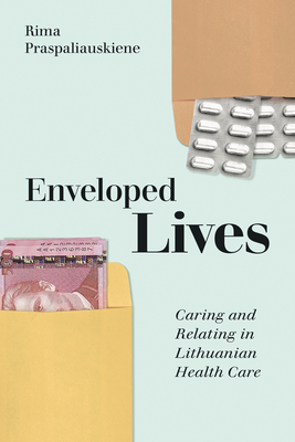 Enveloped Lives: Caring and Relating in Lithuanian Health Care - Praspaliauskiene, Rima