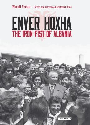 Enver Hoxha: The Iron Fist of Albania - Nishku, Majlinda (Translated by), and Fevziu, Blendi, and Elsie, Robert (Introduction by)