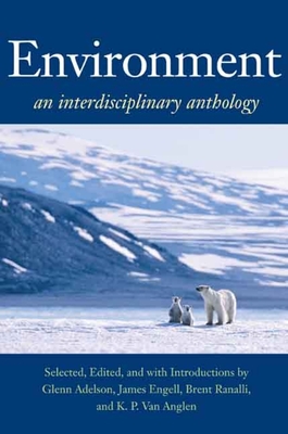 Environment: An Interdisciplinary Anthology - Adelson, Glenn, Mr. (Editor), and Engell, James (Editor), and Ranalli, Brent (Editor)