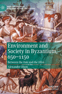 Environment and Society in Byzantium, 650-1150: Between the Oak and the Olive