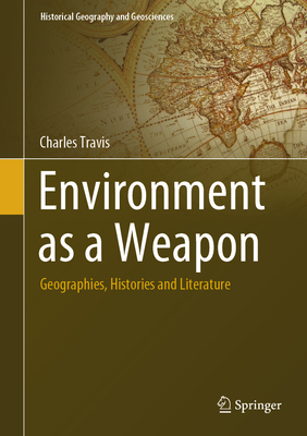 Environment as a Weapon: Geographies, Histories and Literature - Travis, Charles