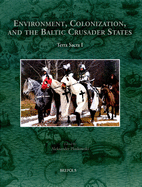 Environment, Colonisation, and the Baltic Crusader States: Terra Sacra I - Pluskowski, Aleksander (Editor)