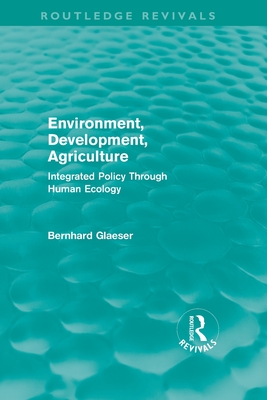 Environment, Development, Agriculture: Integrated Policy Through Human Ecology - Glaeser, Bernhard