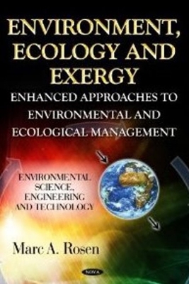 Environment, Ecology & Exergy: Enhanced Approaches to Environmental & Ecological Management - Rosen, Marc A