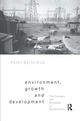 Environment, Growth and Development: The Concepts and Strategies of Sustainability - Bartelmus, Peter