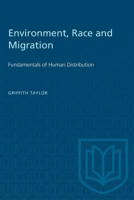 Environment, Race and Migration: Fundamentals of Human Distribution - Taylor, Griffith