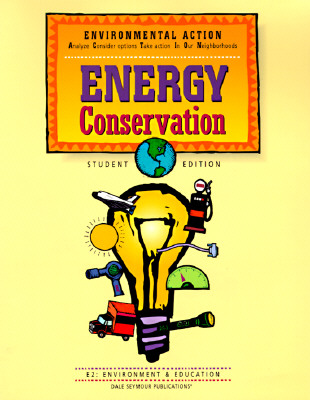 Environmental Action: Energy Conservation, Student Edition - Anderson, Cathy (Editor), and Hayes, Jeri (Editor), and Nattkemper, Jean (Editor)