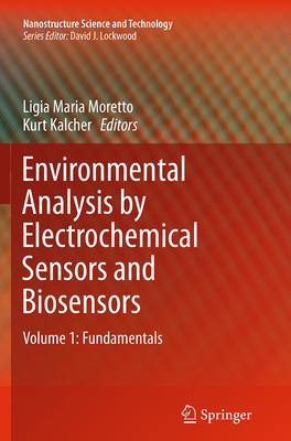 Environmental Analysis by Electrochemical Sensors and Biosensors: Fundamentals - Moretto, Ligia Maria (Editor), and Kalcher, Kurt (Editor)