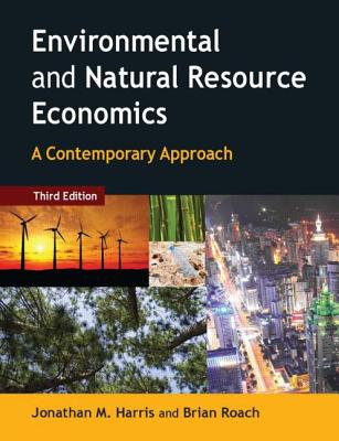 Environmental and Natural Resource Economics: A Contemporary Approach - Harris, Jonathan M., and Roach, Brian