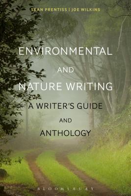 Environmental and Nature Writing: A Writer's Guide and Anthology - Prentiss, Sean (Editor), and Wilkins, Joe (Editor)