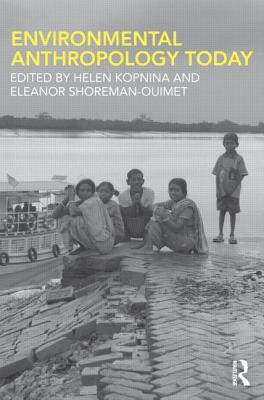 Environmental Anthropology Today - Kopnina, Helen (Editor), and Shoreman-Ouimet, Eleanor (Editor)