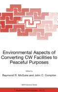 Environmental Aspects of Converting Cw Facilities to Peaceful Purposes: Proceedings of the NATO Advanced Research Workshop on Environmental Aspects of Converting Cw Facilities to Peaceful Purposes and Derivative Technologies in Modeling, Medicine and...