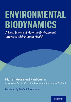 Environmental Biodynamics: A New Science of How the Environment Interacts with Human Health - Arora, Manish, and Curtin, Paul, and Curtin, Austen