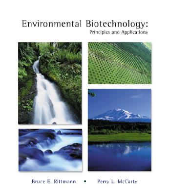 Environmental Biotechnology: Principles and Applications - Rittman, Bruce, and McCarty, Perry L, and Rittmann Bruce