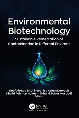 Environmental Biotechnology: Sustainable Remediation of Contamination in Different Environs - Bhat, Rouf Ahmad (Editor), and Dervash, Moonisa Aslam (Editor), and Hakeem, Khalid Rehman (Editor)