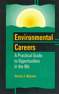 Environmental Careers: A Practical Guide to Opportunities in the 90s
