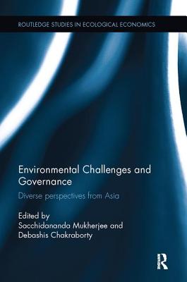 Environmental Challenges and Governance: Diverse perspectives from Asia - Mukherjee, Sacchidananda (Editor), and Chakraborty, Debashis (Editor)