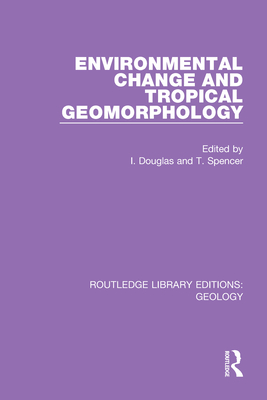 Environmental Change and Tropical Geomorphology - Douglas, Ian (Editor), and Spencer, Tom (Editor)