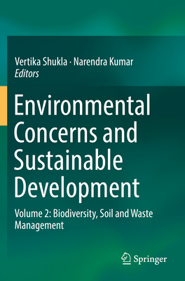 Environmental Concerns and Sustainable Development: Volume 2: Biodiversity, Soil and Waste Management - Shukla, Vertika (Editor), and Kumar, Narendra (Editor)