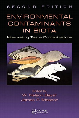 Environmental Contaminants in Biota: Interpreting Tissue Concentrations, Second Edition - Beyer, W Nelson (Editor), and Meador, James P (Editor)