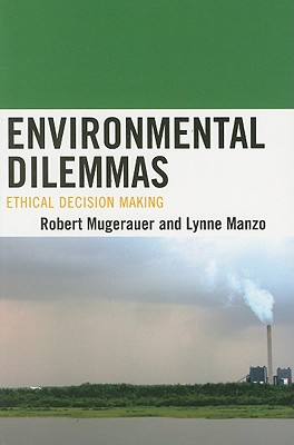 Environmental Dilemmas: Ethical Decision Making - Mugerauer, Robert, and Manzo, Lynne